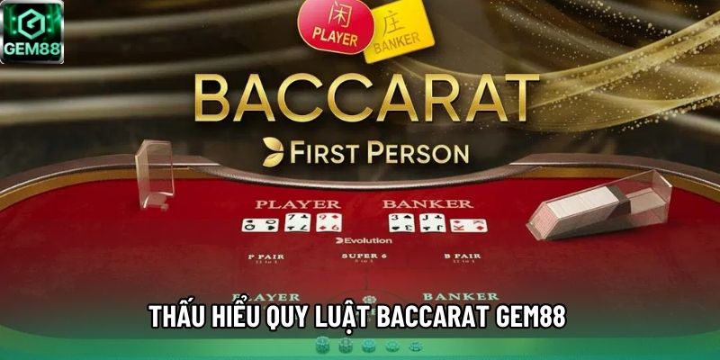 Thấu hiểu quy luật Baccarat GEM88 Thấu hiểu quy luật Baccarat GEM88