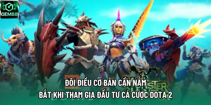 Đôi điều cơ bản cần nắm bắt khi tham gia đầu tư cá cược Dota 2 Đôi điều cơ bản cần nắm bắt khi tham gia đầu tư cá cược Dota 2