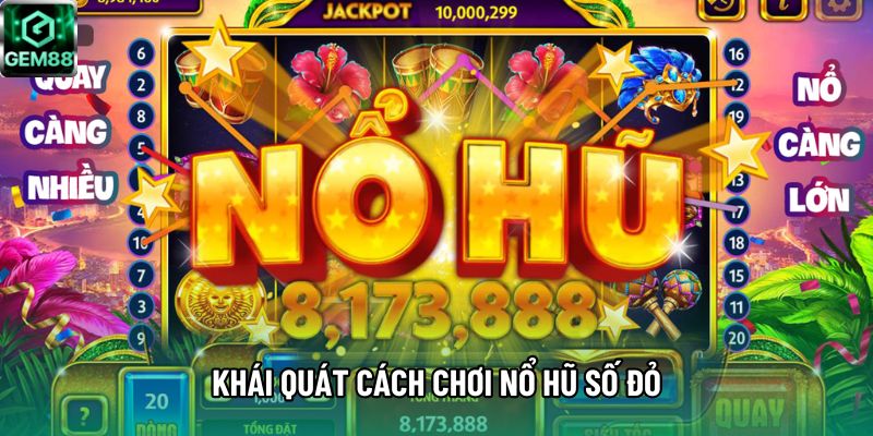 Khái quát cách chơi Nổ hũ Số Đỏ